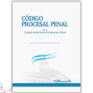 CÓDIGO PROCESAL PENAL DE LA CIUDAD DE BUENOS AIRES (+CONTRAVENCIONAL, REG. DE FALTAS Y CONSTITUCION CIUDAD)